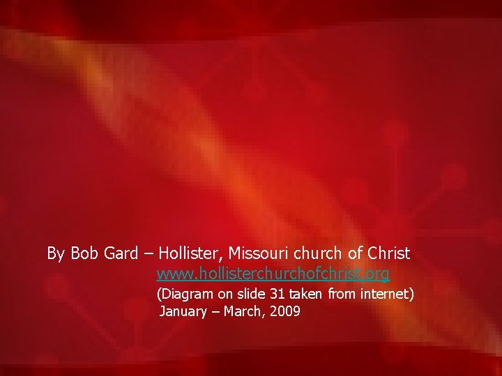 By Bob Gard – Hollister, Missouri church of Christ www. hollisterchurchofchrist. org (Diagram on