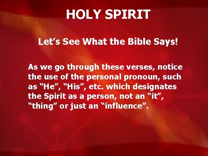 HOLY SPIRIT Let’s See What the Bible Says! As we go through these verses,