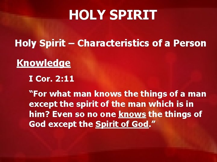 HOLY SPIRIT Holy Spirit – Characteristics of a Person Knowledge I Cor. 2: 11