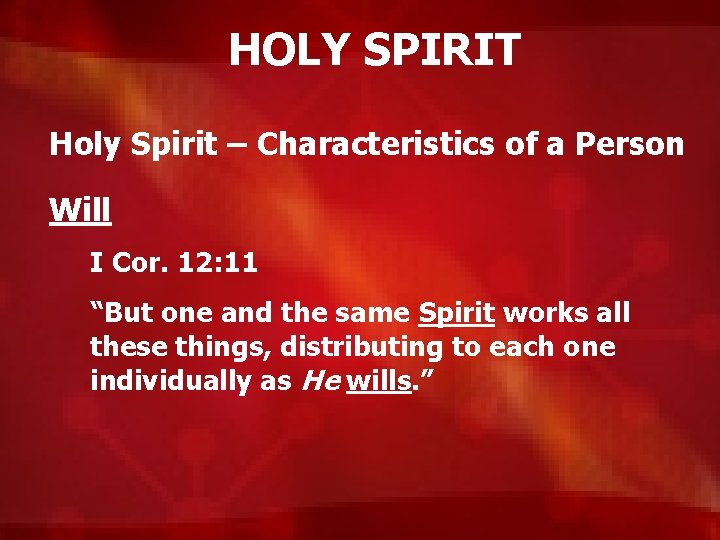 HOLY SPIRIT Holy Spirit – Characteristics of a Person Will I Cor. 12: 11