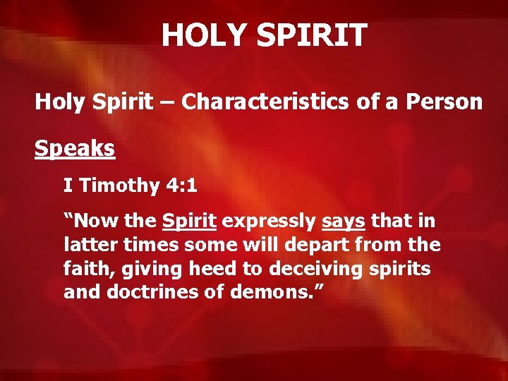 HOLY SPIRIT Holy Spirit – Characteristics of a Person Speaks I Timothy 4: 1