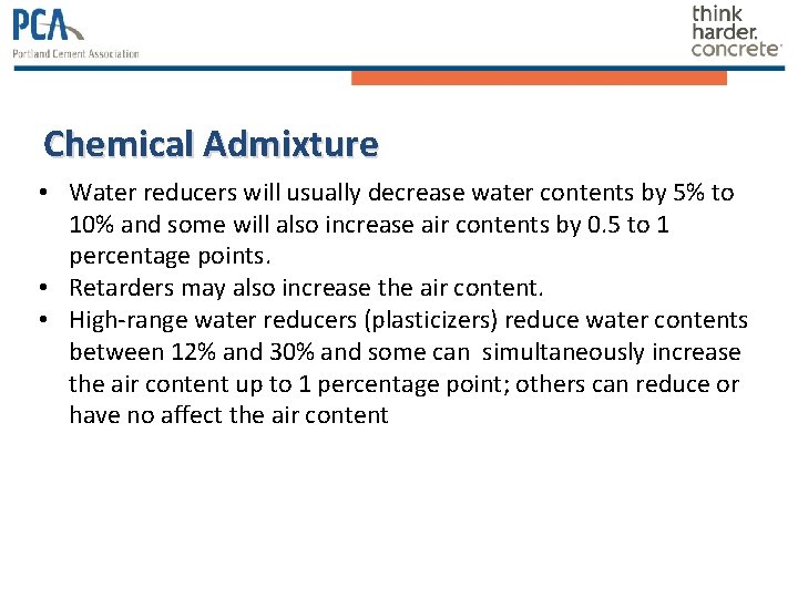 Chemical Admixture • Water reducers will usually decrease water contents by 5% to 10% Chemical Admixture • Water reducers will usually decrease water contents by 5% to 10%