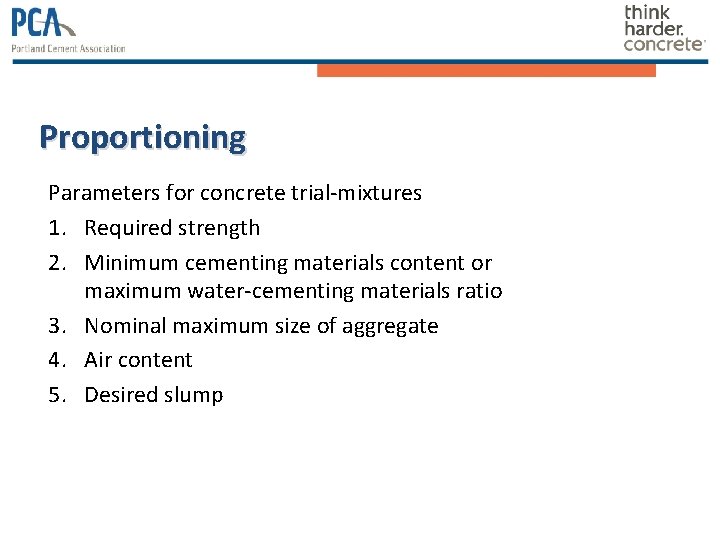 Proportioning Parameters for concrete trial-mixtures 1. Required strength 2. Minimum cementing materials content or Proportioning Parameters for concrete trial-mixtures 1. Required strength 2. Minimum cementing materials content or