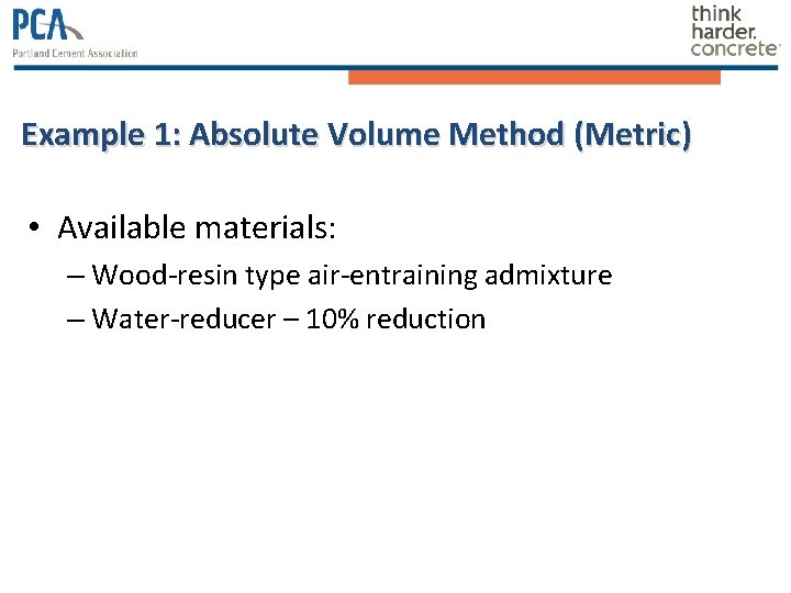 Example 1: Absolute Volume Method (Metric) • Available materials: – Wood-resin type air-entraining admixture Example 1: Absolute Volume Method (Metric) • Available materials: – Wood-resin type air-entraining admixture