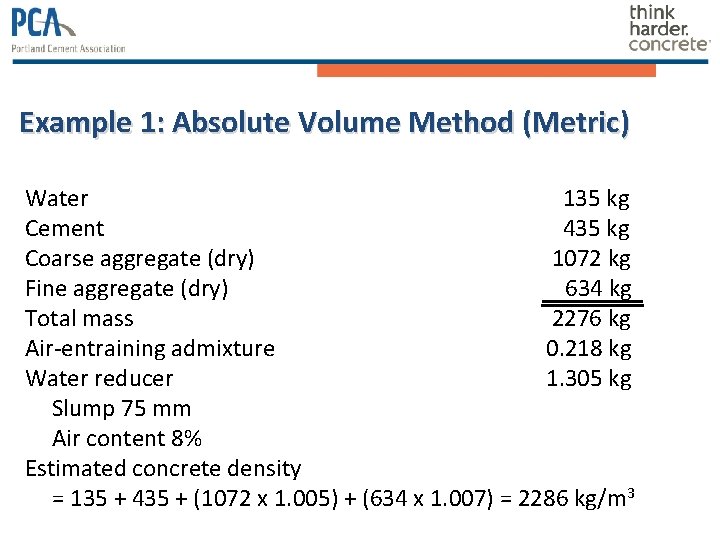 Example 1: Absolute Volume Method (Metric) Water 135 kg Cement 435 kg Coarse aggregate Example 1: Absolute Volume Method (Metric) Water 135 kg Cement 435 kg Coarse aggregate