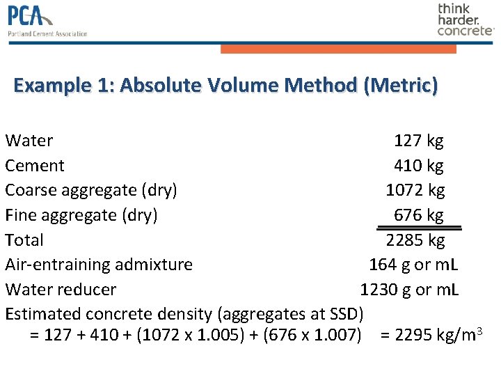 Example 1: Absolute Volume Method (Metric) Water 127 kg Cement 410 kg Coarse aggregate Example 1: Absolute Volume Method (Metric) Water 127 kg Cement 410 kg Coarse aggregate