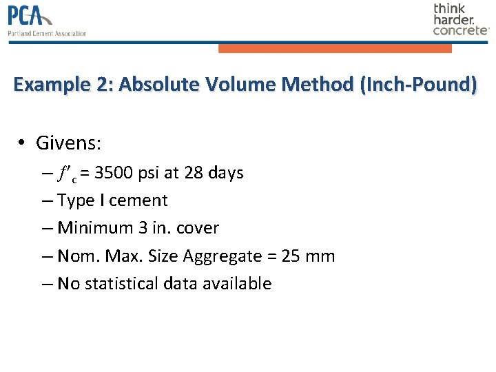 Example 2: Absolute Volume Method (Inch-Pound) • Givens: – c = 3500 psi at Example 2: Absolute Volume Method (Inch-Pound) • Givens: – c = 3500 psi at