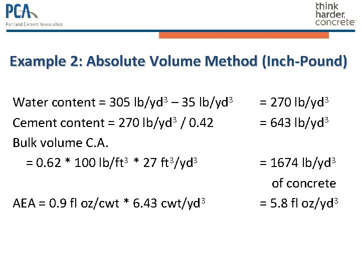 Example 2: Absolute Volume Method (Inch-Pound) Water content = 305 lb/yd 3 – 35 Example 2: Absolute Volume Method (Inch-Pound) Water content = 305 lb/yd 3 – 35
