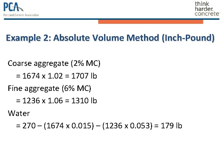 Example 2: Absolute Volume Method (Inch-Pound) Coarse aggregate (2% MC) = 1674 x 1. Example 2: Absolute Volume Method (Inch-Pound) Coarse aggregate (2% MC) = 1674 x 1.