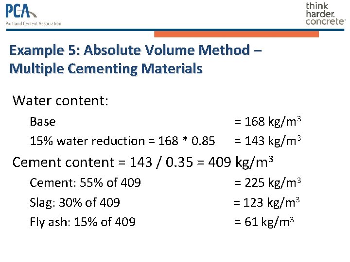 Example 5: Absolute Volume Method – Multiple Cementing Materials Water content: Base 15% water Example 5: Absolute Volume Method – Multiple Cementing Materials Water content: Base 15% water