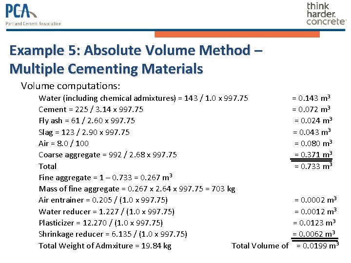 Example 5: Absolute Volume Method – Multiple Cementing Materials Volume computations: Water (including chemical Example 5: Absolute Volume Method – Multiple Cementing Materials Volume computations: Water (including chemical