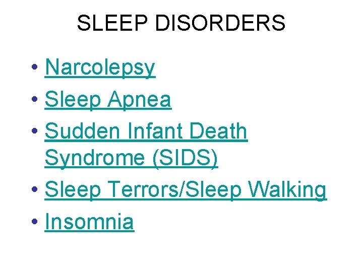 SLEEP DISORDERS • Narcolepsy • Sleep Apnea • Sudden Infant Death Syndrome (SIDS) •