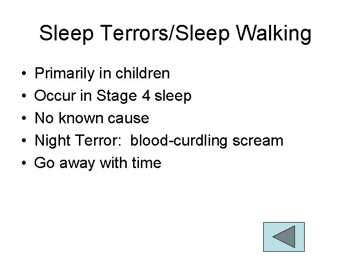 Sleep Terrors/Sleep Walking • • • Primarily in children Occur in Stage 4 sleep