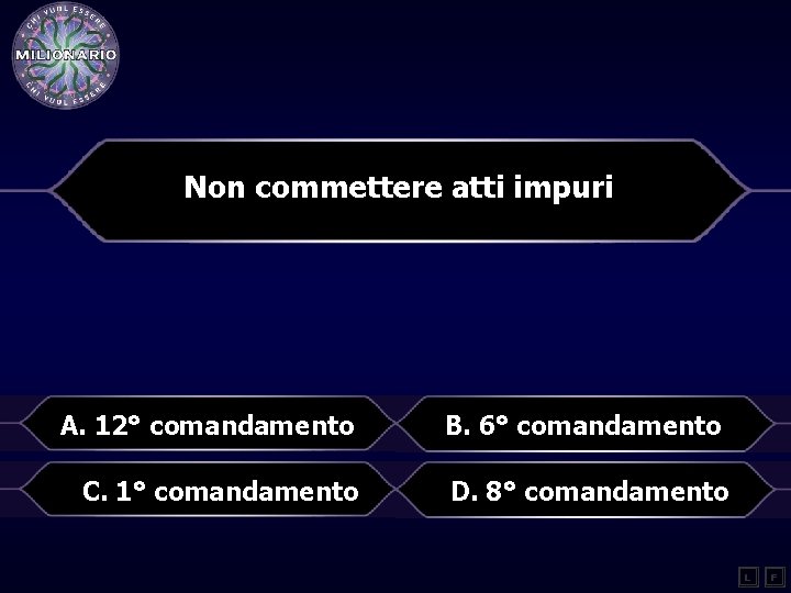 Non commettere atti impuri A. 12° comandamento B. 6° comandamento C. 1° comandamento D.