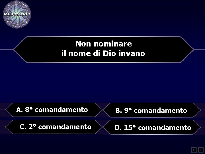 Non nominare il nome di Dio invano A. 8° comandamento C. 2° comandamento B.
