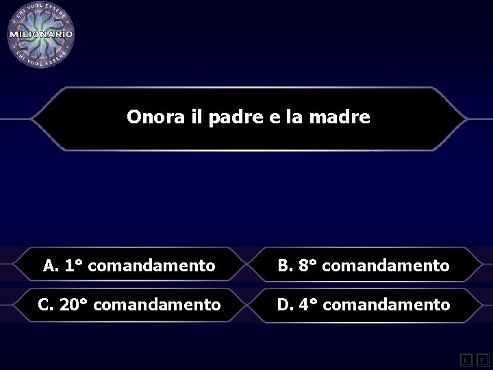 Onora il padre e la madre A. 1° comandamento B. 8° comandamento C. 20°