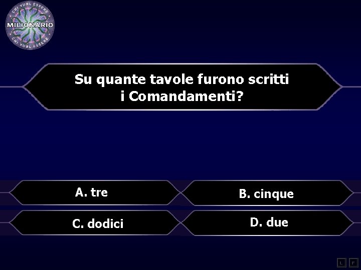 Su quante tavole furono scritti i Comandamenti? A. tre C. dodici B. cinque D.