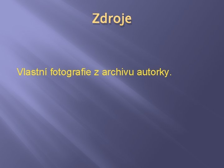 Zdroje Vlastní fotografie z archivu autorky. 
