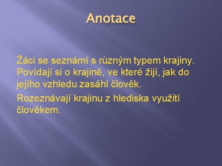 Anotace Žáci se seznámí s různým typem krajiny. Povídají si o krajině, ve které