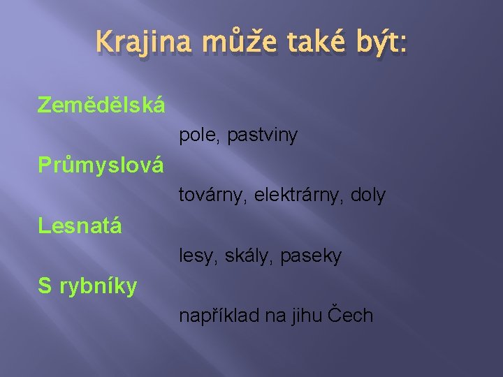 Krajina může také být: Zemědělská pole, pastviny Průmyslová továrny, elektrárny, doly Lesnatá lesy, skály,