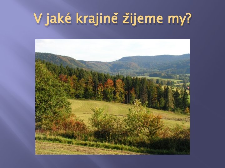 V jaké krajině žijeme my? 