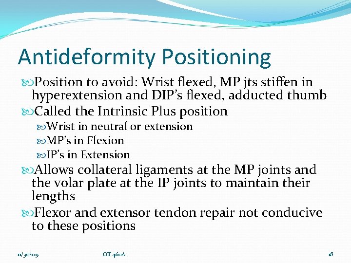 Antideformity Positioning Position to avoid: Wrist flexed, MP jts stiffen in hyperextension and DIP’s