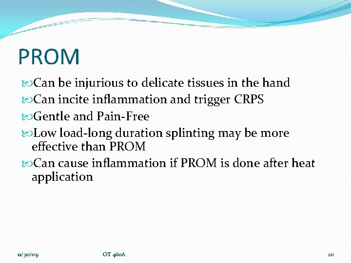 PROM Can be injurious to delicate tissues in the hand Can incite inflammation and