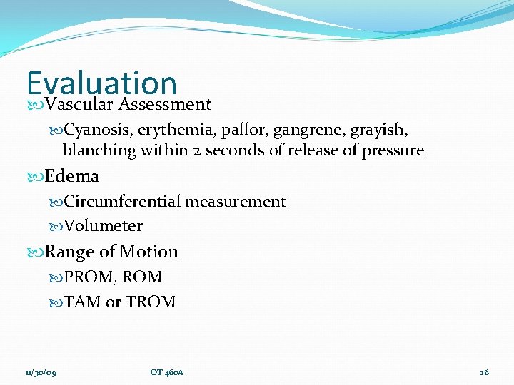 Evaluation Vascular Assessment Cyanosis, erythemia, pallor, gangrene, grayish, blanching within 2 seconds of release