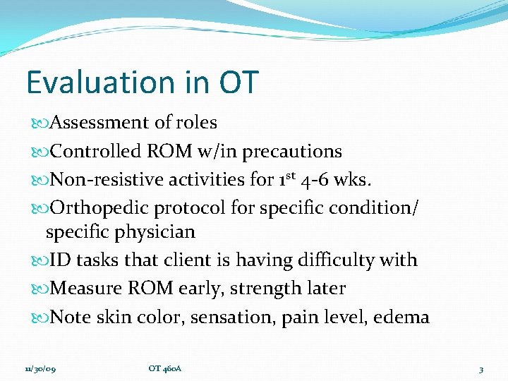 Evaluation in OT Assessment of roles Controlled ROM w/in precautions Non-resistive activities for 1