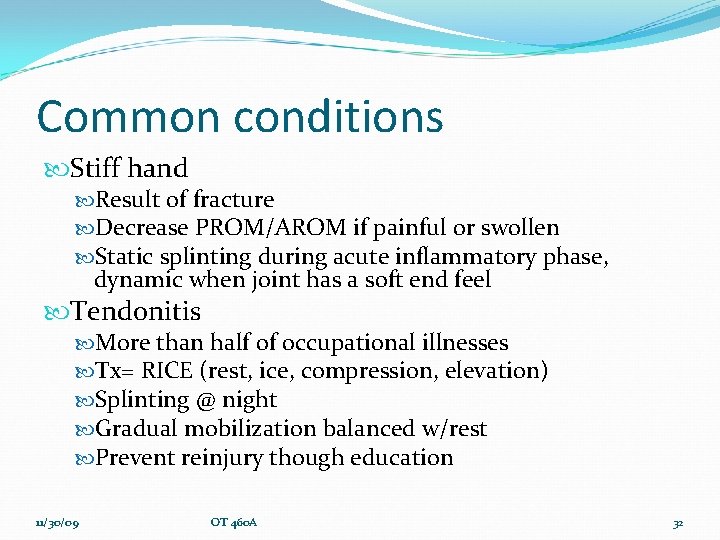 Common conditions Stiff hand Result of fracture Decrease PROM/AROM if painful or swollen Static