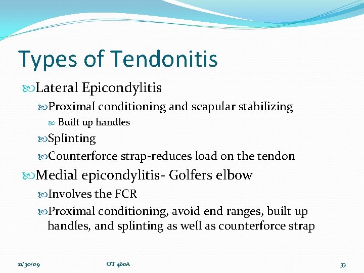 Types of Tendonitis Lateral Epicondylitis Proximal conditioning and scapular stabilizing Built up handles Splinting