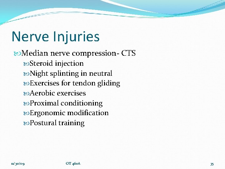 Nerve Injuries Median nerve compression- CTS Steroid injection Night splinting in neutral Exercises for