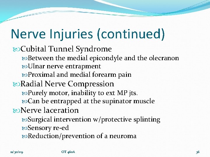 Nerve Injuries (continued) Cubital Tunnel Syndrome Between the medial epicondyle and the olecranon Ulnar