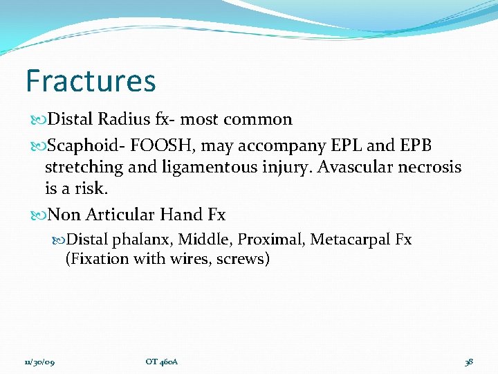 Fractures Distal Radius fx- most common Scaphoid- FOOSH, may accompany EPL and EPB stretching