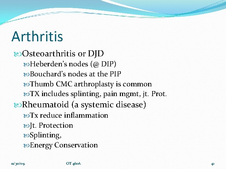 Arthritis Osteoarthritis or DJD Heberden’s nodes (@ DIP) Bouchard’s nodes at the PIP Thumb