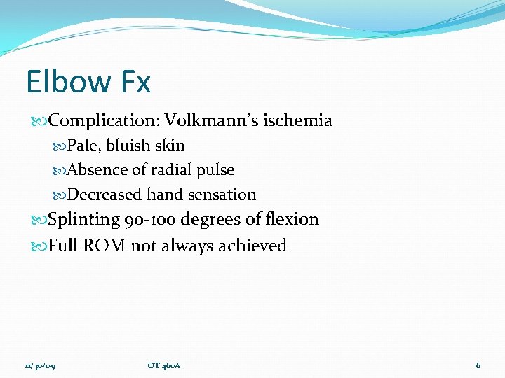 Elbow Fx Complication: Volkmann’s ischemia Pale, bluish skin Absence of radial pulse Decreased hand
