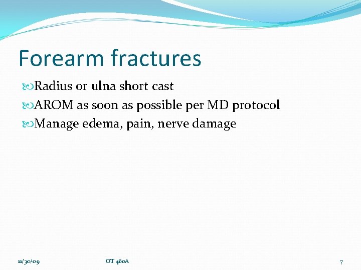 Forearm fractures Radius or ulna short cast AROM as soon as possible per MD