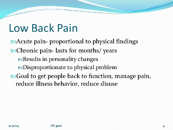 Low Back Pain Acute pain- proportional to physical findings Chronic pain- lasts for months/