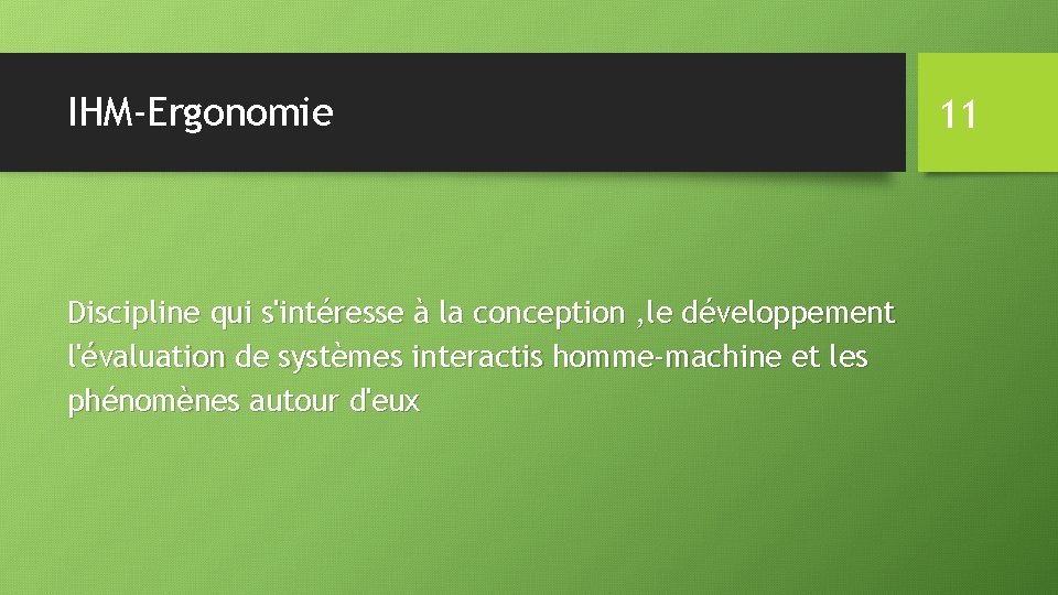 IHM-Ergonomie Discipline qui s'intéresse à la conception , le développement l'évaluation de systèmes interactis