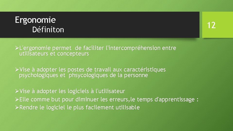 Ergonomie Définiton ØL'ergonomie permet de faciliter l'intercompréhension entre utilisateurs et concepteurs ØVise à adopter