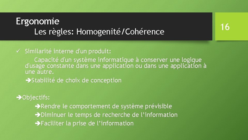 Ergonomie Les règles: Homogenité/Cohérence ü Similarité interne d'un produit: Capacité d'un système informatique à