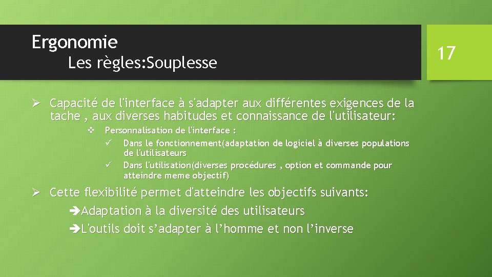 Ergonomie Les règles: Souplesse Ø Capacité de l'interface à s'adapter aux différentes exigences de