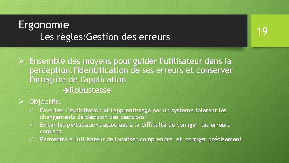 Ergonomie Les règles: Gestion des erreurs Ø Ensemble des moyens pour guider l'utilisateur dans