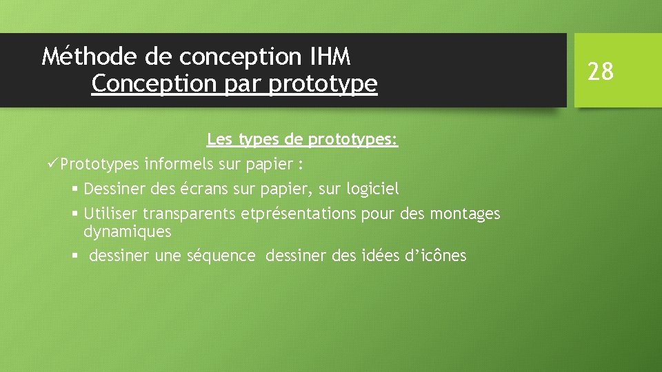 Méthode de conception IHM Conception par prototype Les types de prototypes: üPrototypes informels sur