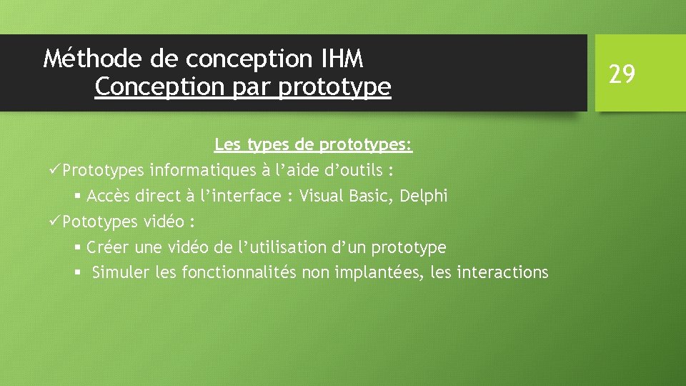 Méthode de conception IHM Conception par prototype Les types de prototypes: üPrototypes informatiques à