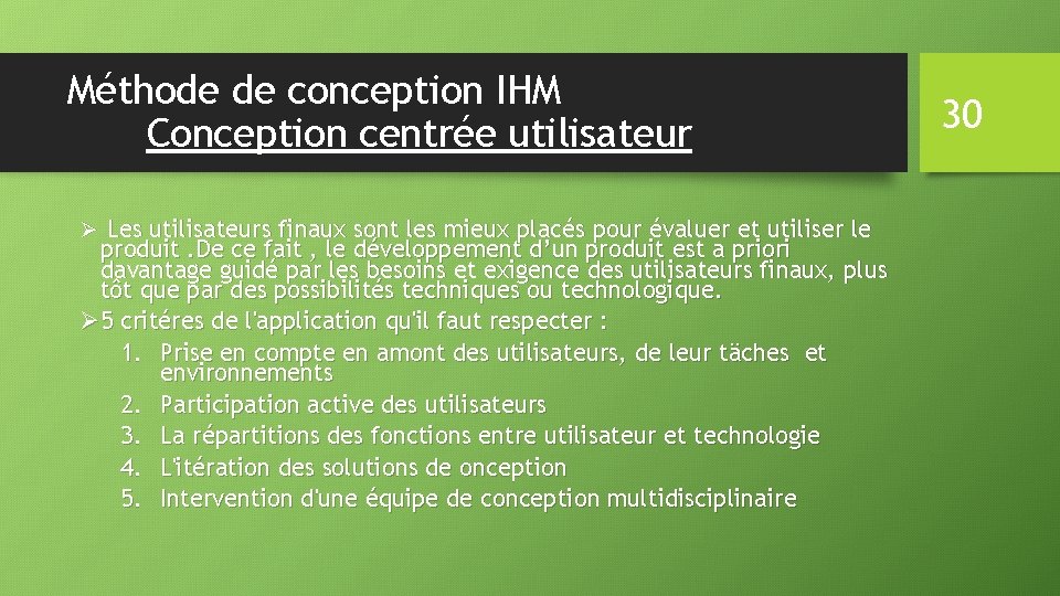 Méthode de conception IHM Conception centrée utilisateur Ø Les utilisateurs finaux sont les mieux