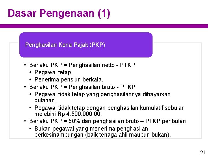 Dasar Pengenaan (1) Penghasilan Kena Pajak (PKP) • Berlaku PKP = Penghasilan netto -