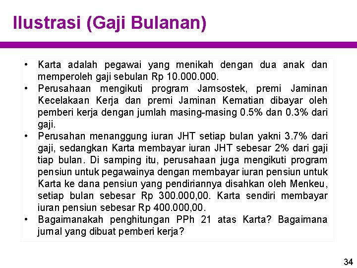 Ilustrasi (Gaji Bulanan) • Karta adalah pegawai yang menikah dengan dua anak dan memperoleh