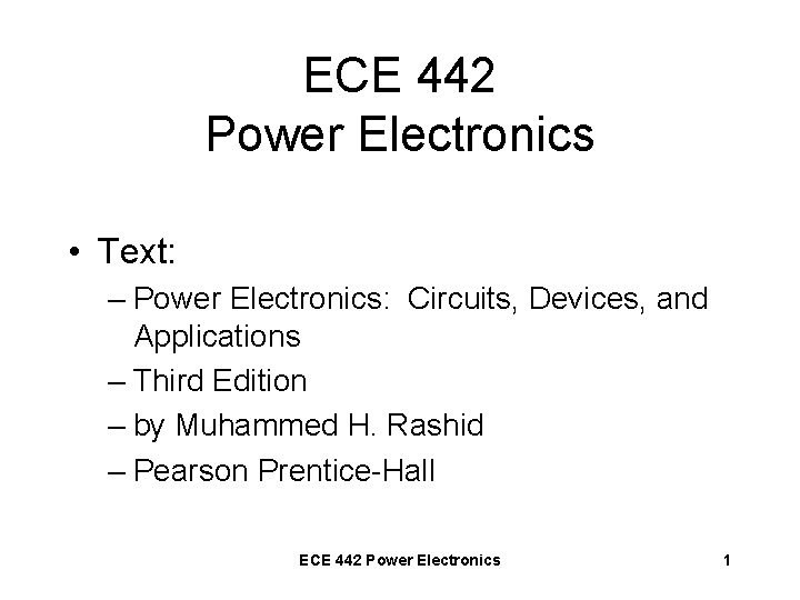 ECE 442 Power Electronics • Text: – Power Electronics: Circuits, Devices, and Applications –