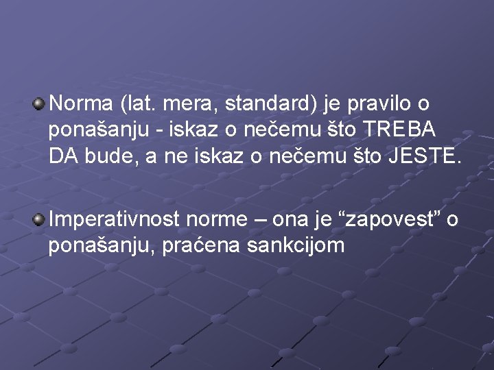 Norma (lat. mera, standard) je pravilo o ponašanju - iskaz o nečemu što TREBA